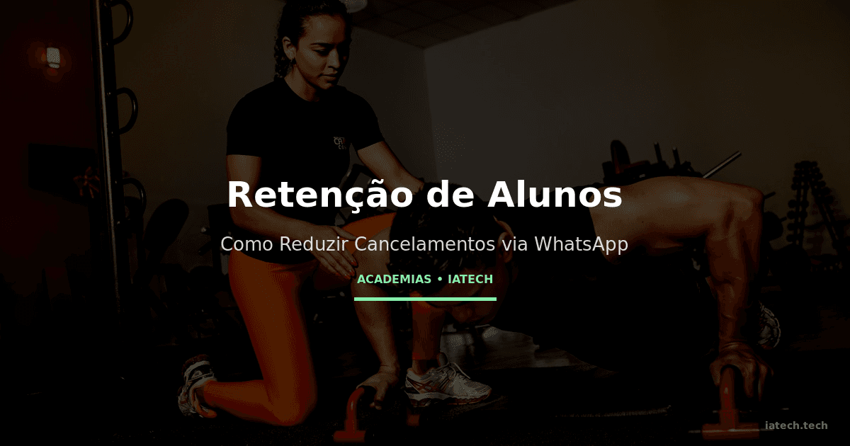 Retenção de Alunos: Como Academias Usam WhatsApp para Reduzir Cancelamentos