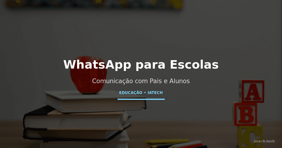 WhatsApp para Escolas: Comunicação Automatizada com Pais e Alunos